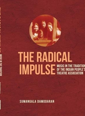 预订 The Radical Impulse: Music in the Tradition of the Indian People’s Theatre Association: 9789382381921