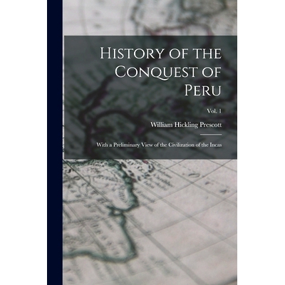 预订 History of the Conquest of Peru: With a Preliminary View of the Civilization of the Incas; vol. 1: 9781014630476