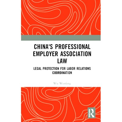 预订 China’s Professional Employer Association Law: Legal Protection for Labor Relations Coordination 中国雇主组织法：