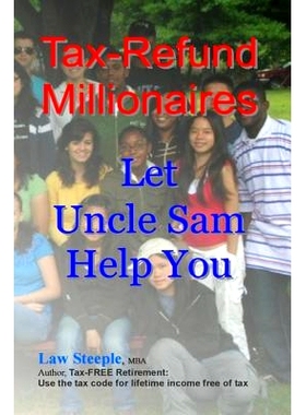 预订 Tax-Refund Millionaires: Let Uncle Sam Help You: 9781495956447