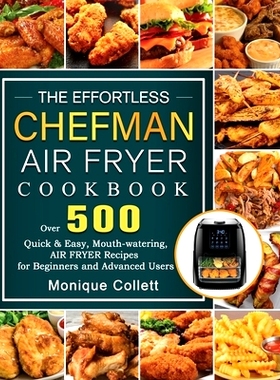 预订 The Effortless Chefman Air Fryer Cookbook: Over 500 Quick & Easy, Mouth-watering Air Fryer Recipes for Beginners an