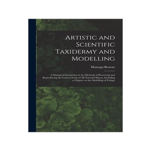 [预订]Artistic and Scientific Taxidermy and Modelling; a Manual of Instruction in the Methods of Preservin 9781017469240