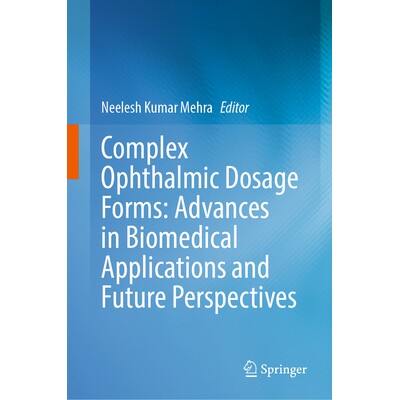 预订 Complex Ophthalmic Dosage Forms Advances in Biomedical Applications and Future Perspectives 复杂眼科剂型：生物医学