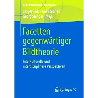 预订 Facetten gegenwärtiger Bildtheorie: Interkulturelle und interdisziplinäre Perspektiven: 9783658228262
