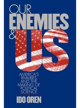 预订 Our Enemies and Us: America’s Rivalries and the Making of Political Science 我们的敌人与美国：美国竞争与政治科学的