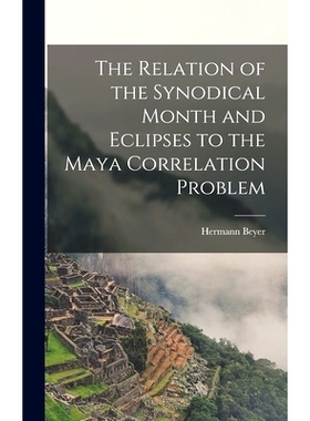 预订 The Relation of the Synodical Month and Eclipses to the Maya Correlation Problem: 9781013400681