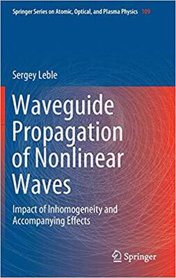 【预售】Waveguide Propagation of Nonlinear Waves: Impact of Inhomogeneity and Accompanying Effects