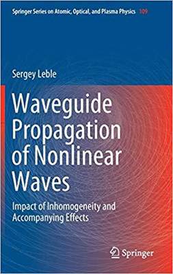 【预售】Waveguide Propagation of Nonlinear Waves: Impact of Inhomogeneity and Accompanying Effects