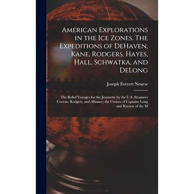 预订 American Explorations in the ice Zones. The Expeditions of DeHaven, Kane, Rodgers, Hayes, Hall, Schwatka, and DeLon