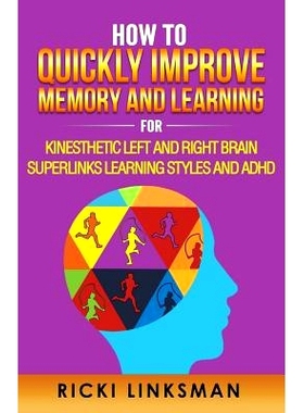 预订 How to Quickly Improve Memory and Learning for Kinesthetic Left and Right Brain Learners and ADHD: 9781928997467