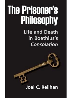 预订 The Prisoner’s Philosophy: Life and Death in Boethius’s CONSOLATION: 9780268160302