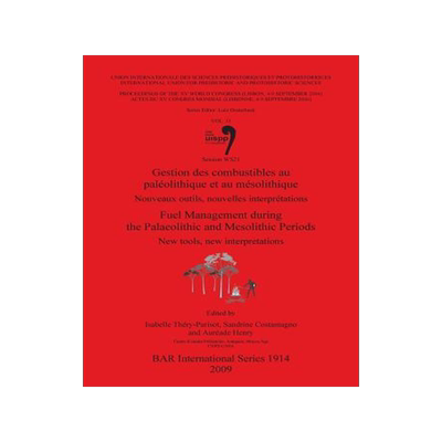 [预订]Gestion des combustibles au paléolithique et au mésolithique / Fuel  Management during the Palaeol 9781407303970