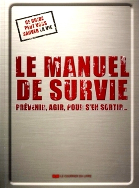 预订 Le manuel de survie : prévenir, agir, pour s’en sortir... : ce guide peut vous sauver la vie 生存手册：预防、行动