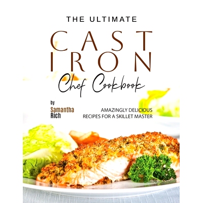 预订 The Ultimate Cast Iron Chef Cookbook: Amazingly Delicious Recipes for A Skillet Master: 9798399166940