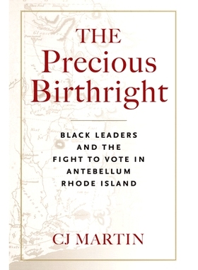 预订 The Precious Birthright: Black Leaders and the Fight to Vote in Antebellum Rhode Island 宝贵的与生俱来的权利：黑人*