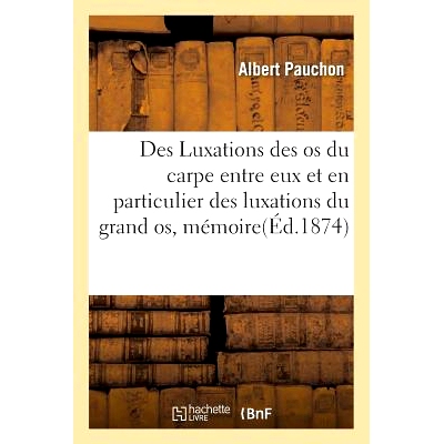 预订 Des Luxations Des OS Du Carpe Entre Eux Et En Particulier Des Luxations Du Grand Os, Mémoire 腕骨之间的脱位，特别