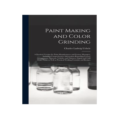 [预订]Paint Making and Color Grinding; a Practical Treatise for Paint Manufacturers and Factory Managers,  9781013543401