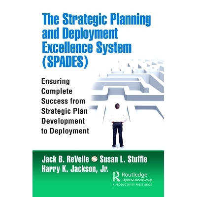 预订 The Strategic Planning and Deployment Excellence System (SPADES): Ensuring Complete Success from Strategic Plan Dev