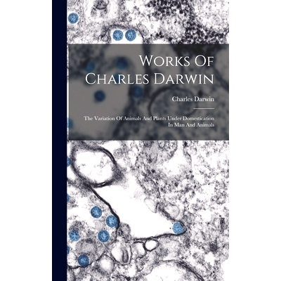预订 Works Of Charles Darwin: The Variation Of Animals And Plants Under Domestication In Man And Animals: 9781017847550