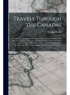 预订 Travels Through the Canadas [microform]: Containing a Description of the Picturesque Scenery on Some of the Rivers