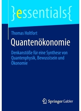 预订 Quantenökonomie: Denkanstöße für eine Synthese von Quantenphysik, Bewusstsein und Ökonomie: 9783658376345