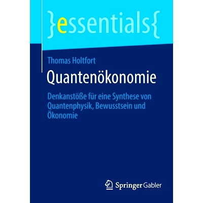 预订 Quantenökonomie: Denkanstöße für eine Synthese von Quantenphysik, Bewusstsein und Ökonomie: 9783658376345