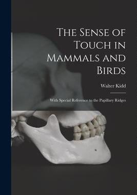 [预订]The Sense of Touch in Mammals and Birds: With Special Reference to the Papillary Ridges 9781014598714
