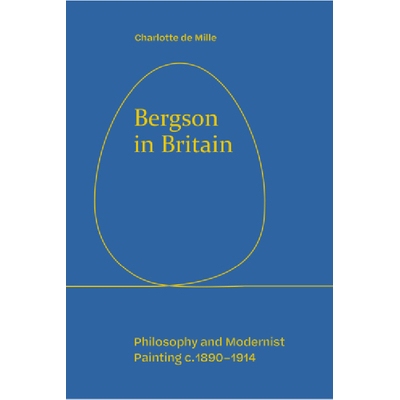 预订 Bergson in Britain: Philosophy and Modernist Painting, c. 1890-1914 柏格森在英国：哲学与现代主义绘画，大约1890-1914