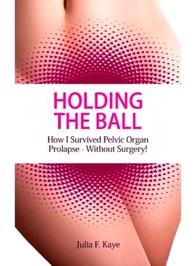 预订 Holding the Ball: How I survived pelvic organ prolapse - without surgery!: 9780993087707