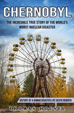 [预订]Chernobyl: The Incredible True Story Of The World’s Worst Nuclear Disaster (History Of A Human Dis 9781774855942