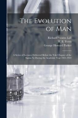 [预订]The Evolution of Man: a Series of Lectures Delivered Before the Yale Chapter of the Sigma xi During  9781013673535