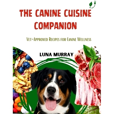 预订 The Canine Cuisine Companion: Vet-Approved Recipes for Canine Wellness: 9798321421925