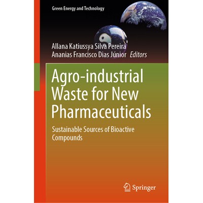 预订 Agro-industrial Waste for New Pharmaceuticals Sustainable Sources of Bioactive Compounds 用于新制药的农工废弃物：生