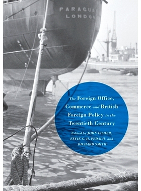 预订 The Foreign Office, Commerce and British Foreign Policy in the Twentieth Century: 9781349690909