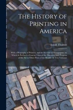 [预订]The History of Printing in America: With a Biography of Printers, and an Account of Newspapers: to W 9781013316982