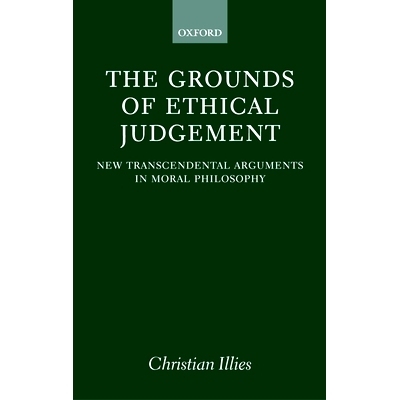 预订 The Grounds of Ethical Judgement: New Transcendental Arguments in Moral Philosophy 伦理判断的根据: 9780198238324