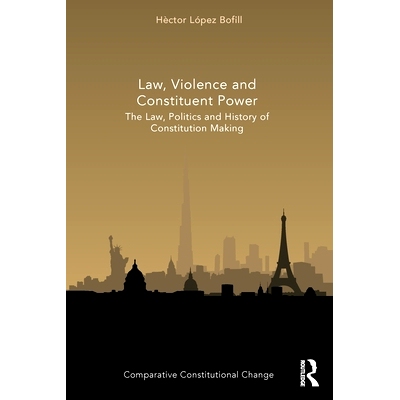 预订 Law, Violence and Constituent Power: The Law, Politics And History Of Constitution Making 法律、暴力与制宪权：宪法