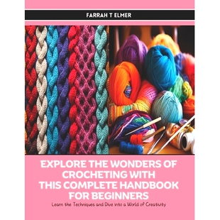 预订 Explore the Wonders of Crocheting with this Complete Handbook for Beginners: Learn the Techniques and Dive into a W