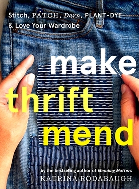 预订 Make Thrift Mend: Stitch, Patch, Darn, Plant-Dye & Love Your Wardrobe: 9781419743993