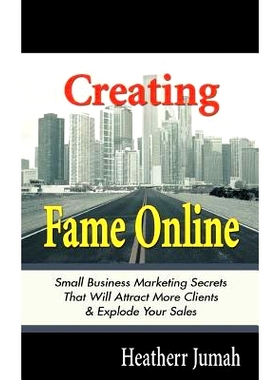 预订 Creating Fame Online: Small Business Marketing Secrets That Will Attract More Clients & Explode Your Sales: 9781466