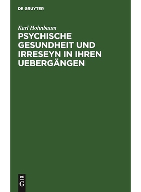 预订 Psychische Gesundheit und Irreseyn in ihren Uebergängen: Ein Versuch zur näheren Ergründung zweifelhafter Seelen