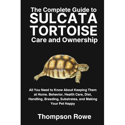 预订 The Complete Guide to Sulcata Tortoise Care and Ownership: All You Need to Know About Keeping Them at Home. Behavio
