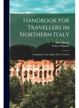预订 Handbook for Travellers in Northern Italy: Comprising: Turin, Milan, Pavia, Cremona: 9781018012506