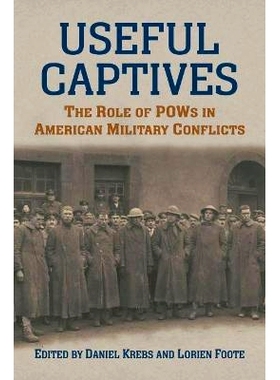 预订 Useful Captives: The Role of POWs in American Military Conflicts: 9780700630516