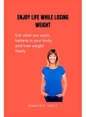 预订 Enjoy Life While Losing Weight: Eat what you want, believe in your body, and lose weight freely: 9798858529453