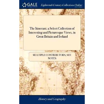 预订 The Itinerant; a Select Collection of Interesting and Picturesque Views, in Great Britain and Ireland: Engraved Fro