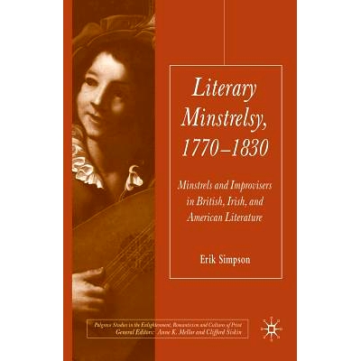 预订 Literary Minstrelsy, 1770-1830: Minstrels and Improvisers in British, Irish, and American Literature: 9781349299232