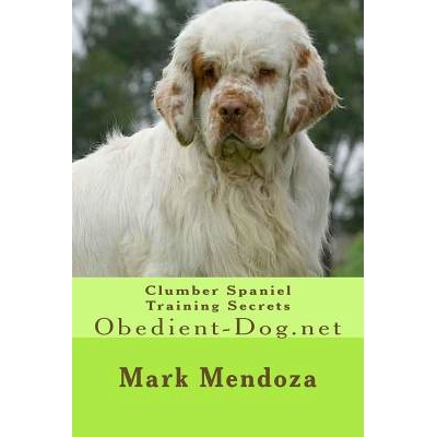 预订 Clumber Spaniel Training Secrets: Obedient-Dog.net: 9781503267862