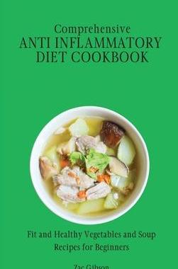 [预订]Comprehensive Anti Inflammatory Diet Cookbook: Fit and Healthy Vegetables and Soup Recipes for Begin 9781802698404