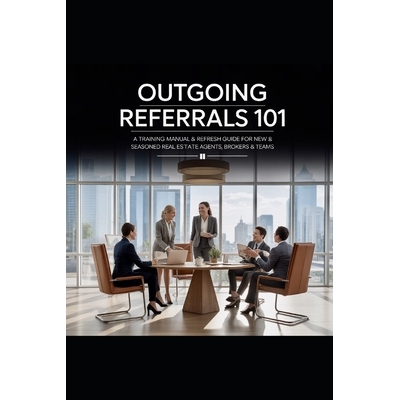 预订 Gain More Buyers and Sellers! Outgoing Referrals 101: A Training Manual & Refresh Guide For New And Seasoned Real E